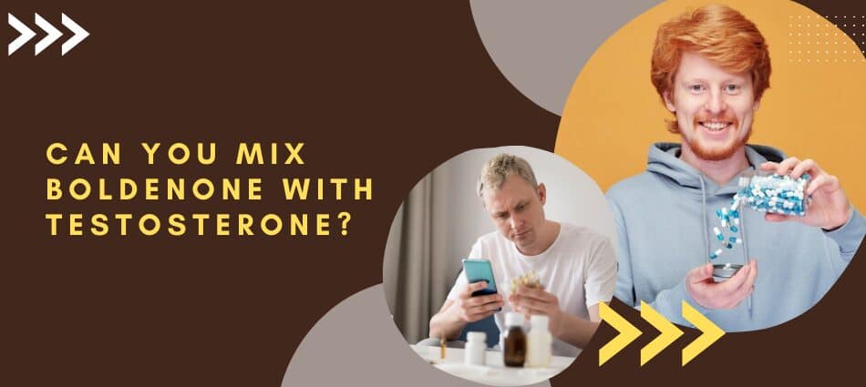 Can You Mix Boldenone with Testosterone?